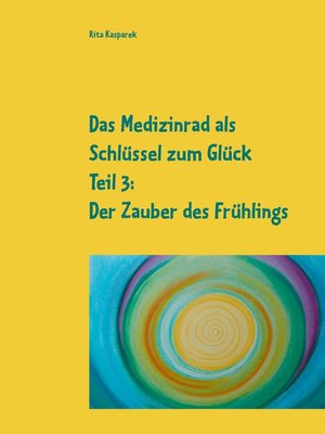cover image of Das Medizinrad als Schlüssel zum Glück Teil 3